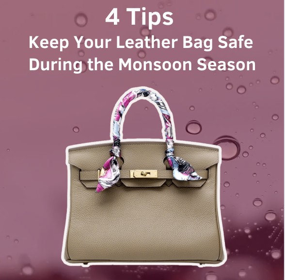 4 Tips to Keep Your Leather Bag Safe During the Monsoon Season